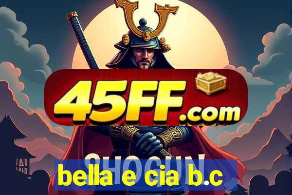 bella e cia b.c